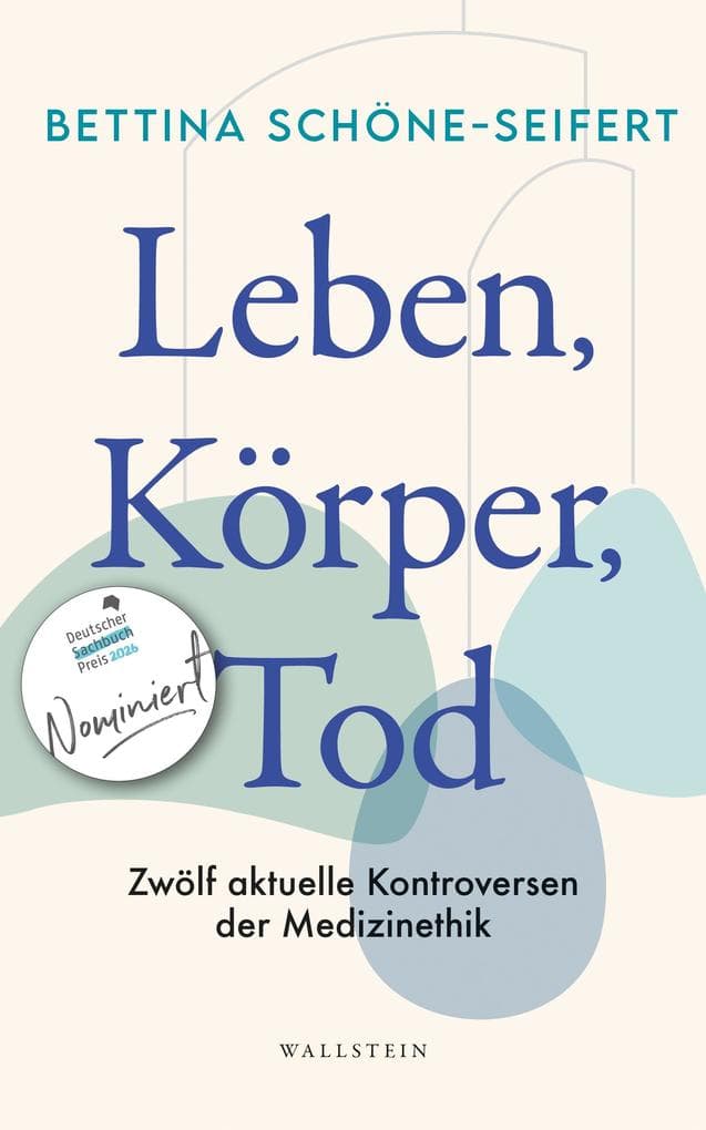 Leben, Körper, Tod: Zwölf aktuelle Kontroversen der Medizinethik