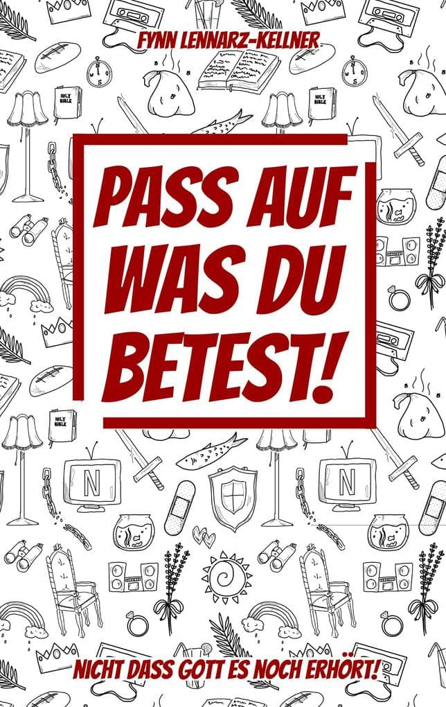 Pass auf was du betest!: nicht dass Gott es noch erhört!