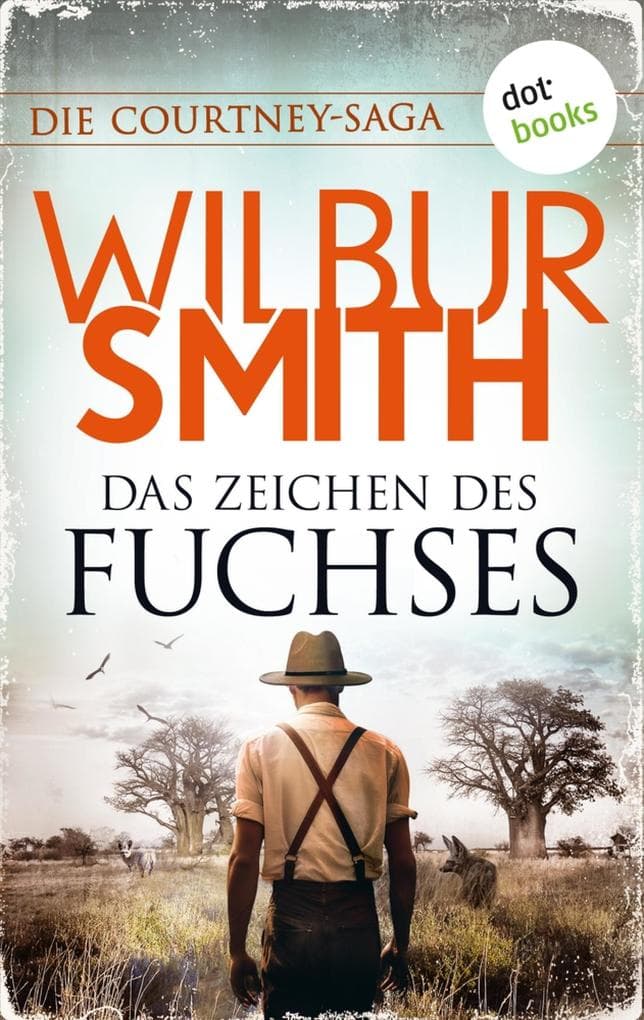 Das Zeichen des Fuchses: Die Courtney-Saga 8: Die Courtneys - Welt im Wandel | Die große Südafrikasaga des Bestsellerautors