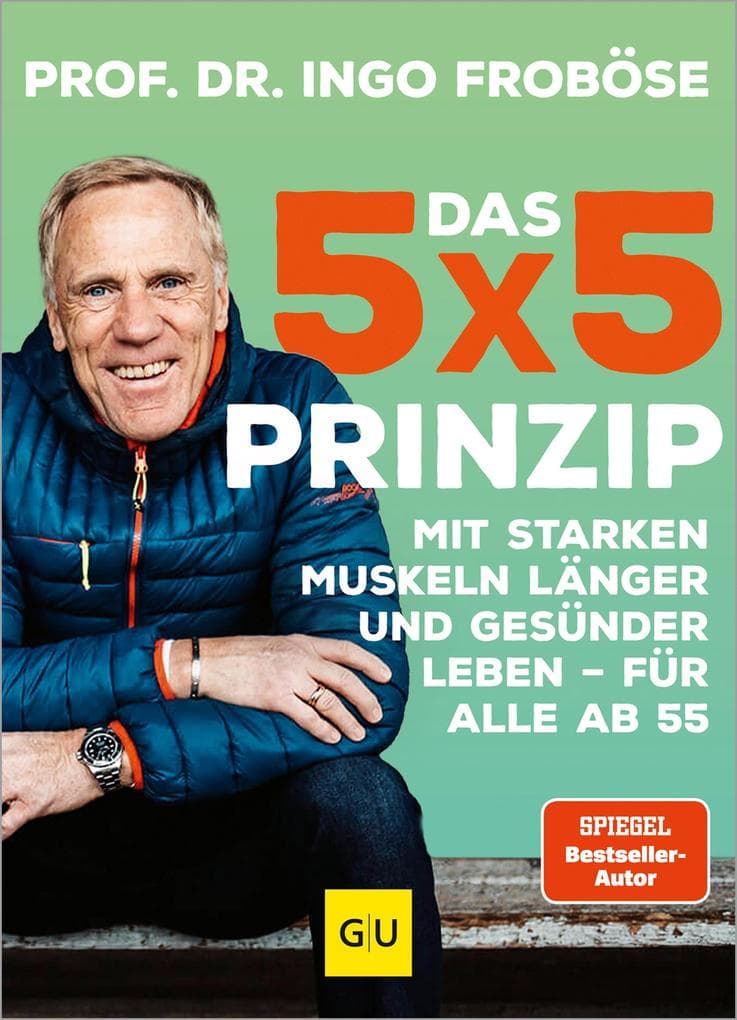 Das 5x5-Prinzip: Krafttraining für zu Hause für alle ab 55 - der 8-Wochen-Trainingsplan für mehr Fitness und Beweglichkeit im Alter