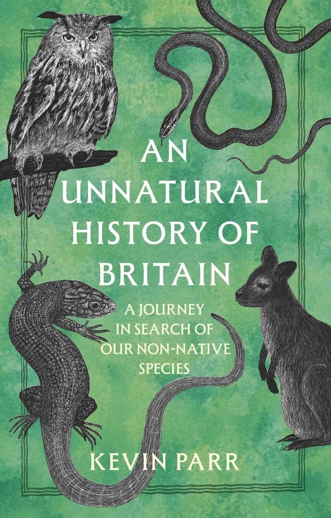 An Unnatural History of Britain: A Journey In Search of Our Non-Native Species