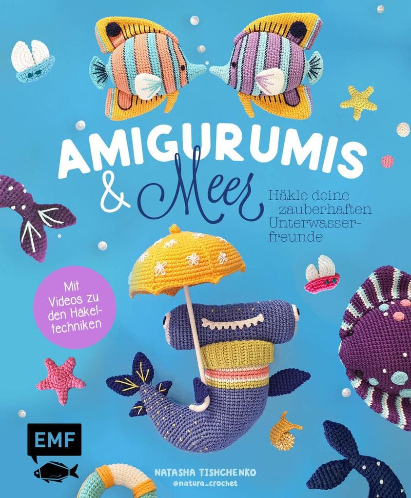 Amigurumis und Meer häkeln - Deine zauberhaften Unterwasserfreunde | Seepferdchen, Meerjungfrau, Rochen und andere süße Meeresbewohner: Mit Schritt-für-Schritt-Bildern und Video-Tutorials zu allen Häkel-Grundlagen