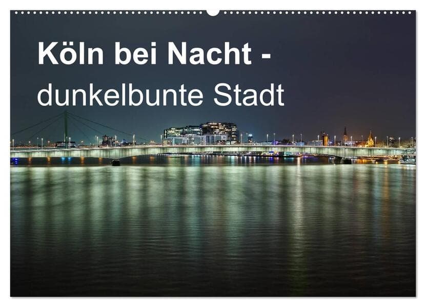 Köln bei Nacht - dunkelbunte Stadt (Wandkalender 2026 DIN A2 quer), CALVENDO Monatskalender: 12 ungewöhnliche Nachtaufnahmen von Köln