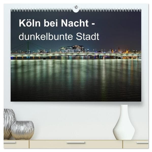 Köln bei Nacht - dunkelbunte Stadt (hochwertiger Premium Wandkalender 2026 DIN A2 quer), Kunstdruck in Hochglanz: 12 ungewöhnliche Nachtaufnahmen von Köln