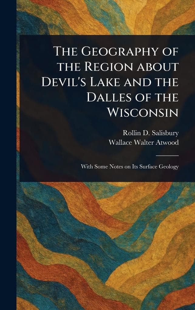 The Geography of the Region About Devil's Lake and the Dalles of the Wisconsin