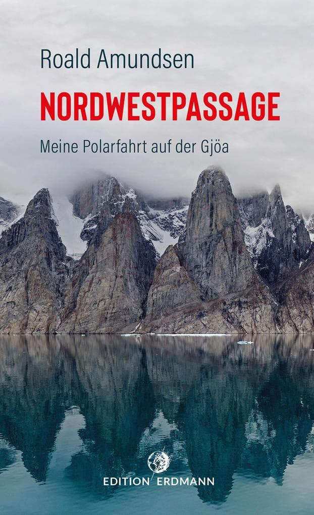 Die Nordwestpassage: Meine Polarfahrt mit der Gjöa 1903 - 1907 | DIE 100 BEDEUTENDSTEN ENTDECKER - Das Original im Paperback Band 20