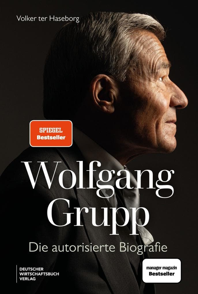 Wolfgang Grupp: Der Trigema-Chef und einer der größten deutschen Unternehmer spricht exklusiv über sein Leben, Erfolg. Mit großem vierfarbigem Bildteil