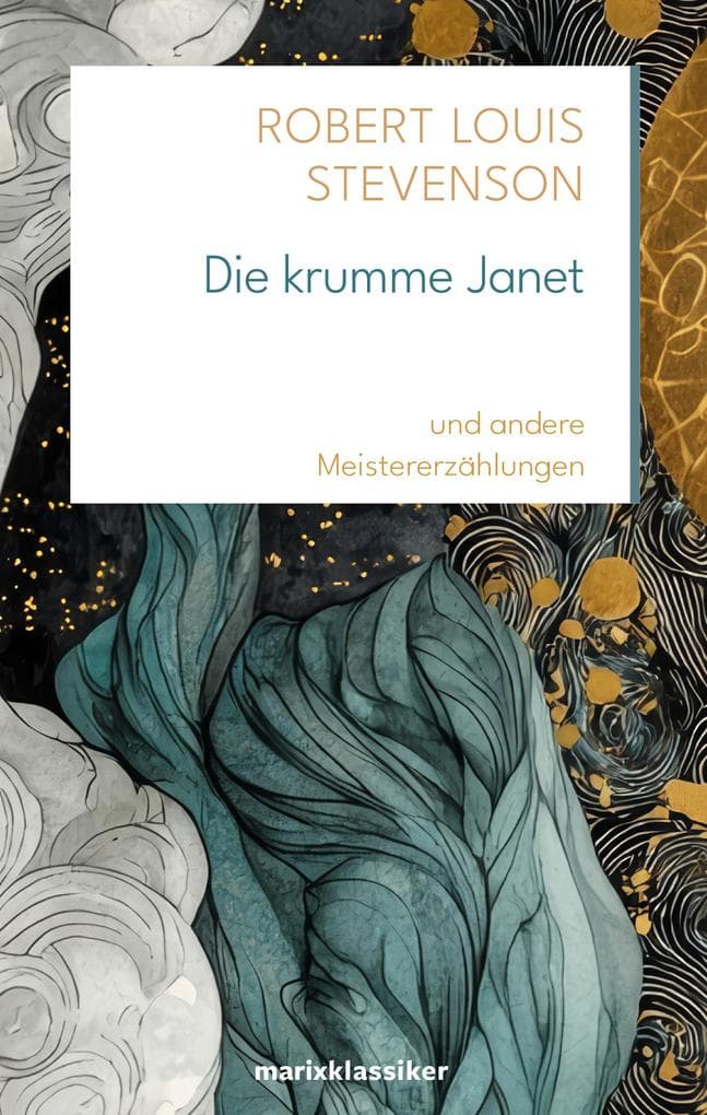 Die krumme Janet: Und andere Meistererzählungen | Psychologisch-abgründige Glanzstücke von Robert Louis Stevenson zum 175. Geburtstag