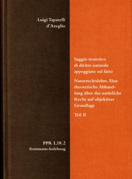 Luigi Taparelli d'Azeglio: Saggio teoretico di diritto naturale appoggiato sul fatto. Naturrechtslehre. Eine theoretische Abhandlung über das natürliche Recht auf objektiver Grundlage. Teil II: Teorie dell'essere sociale / Gesellschaftstheorien