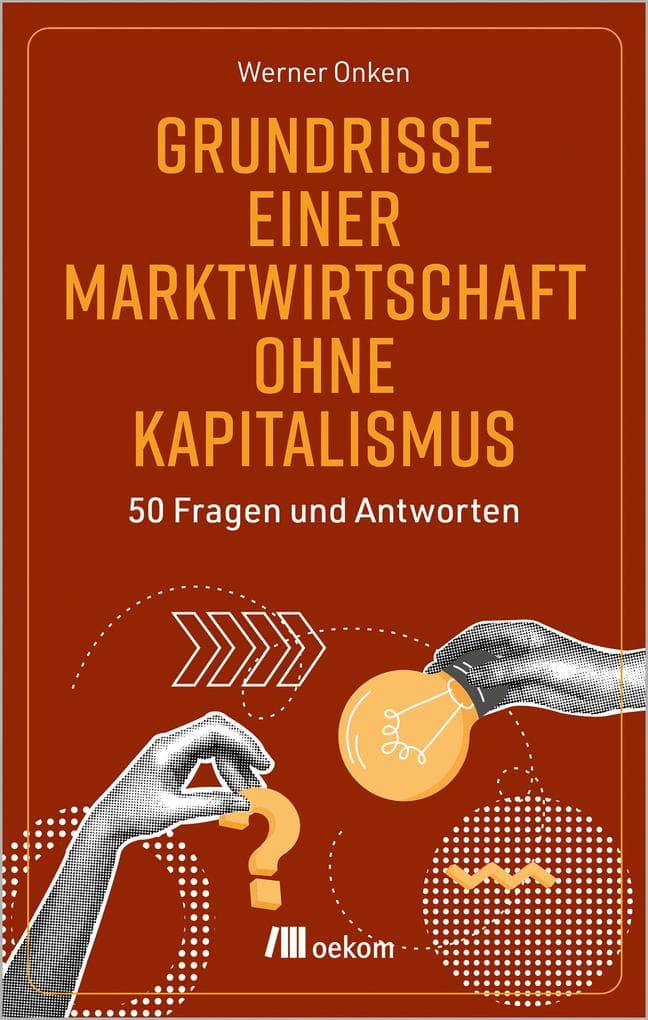 Grundrisse einer Marktwirtschaft ohne Kapitalismus: 50 Fragen und Antworten