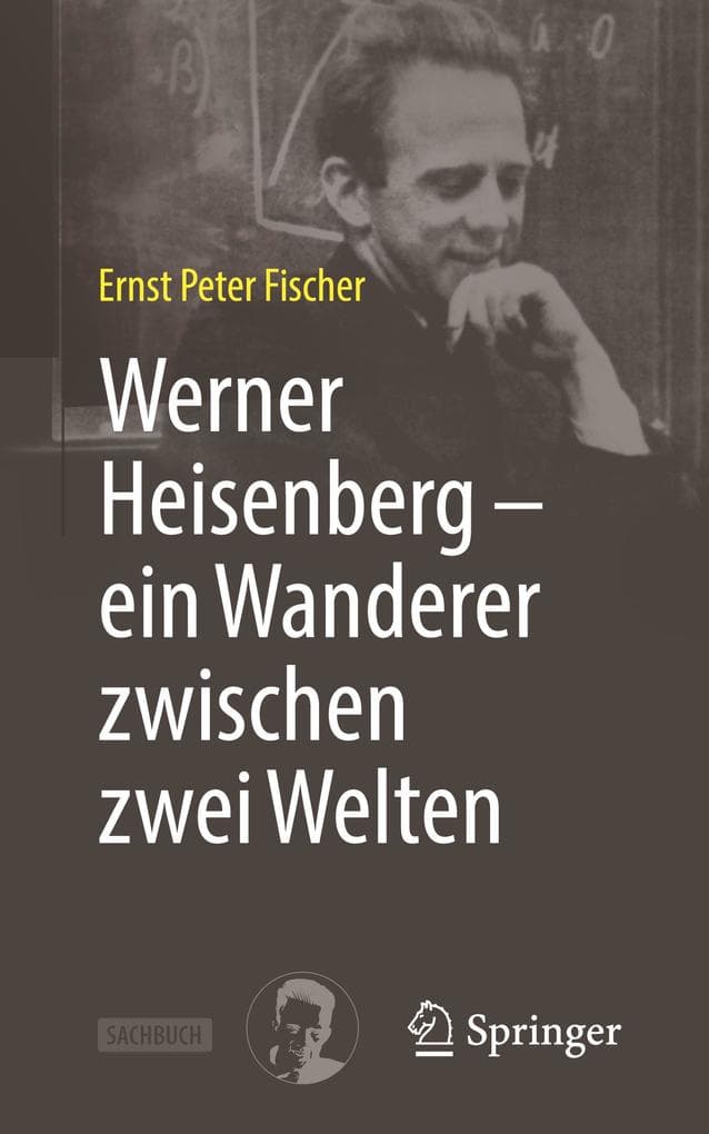 Werner Heisenberg - ein Wanderer zwischen zwei Welten