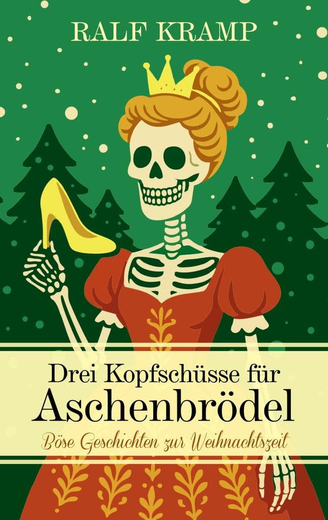 Drei Kopfschüsse für Aschenbrödel: Böse Geschichten zur Weihnachtszeit