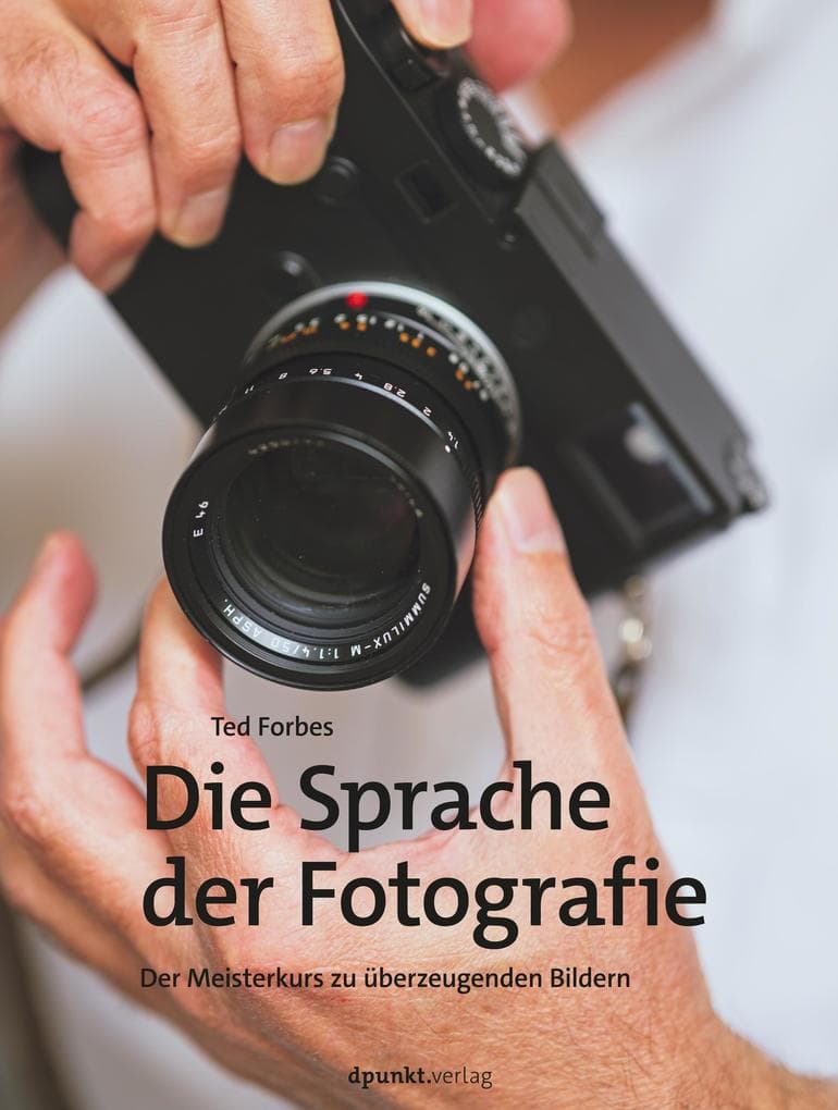Die Sprache der Fotografie: Der Meisterkurs zu überzeugenden Bildern