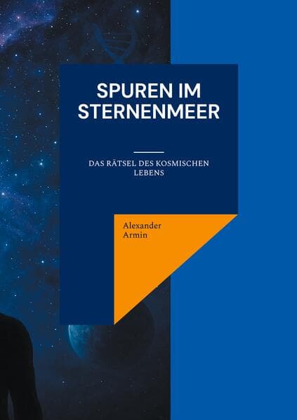Spuren im Sternenmeer: Das Rätsel des kosmischen Lebens