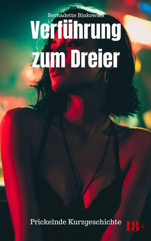 Verführung zum Dreier: Prickelnde Kurzgeschichte