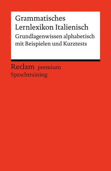 Grammatisches Lernlexikon Italienisch: [Fremdsprachentexte] - Grundlagenwissen alphabetisch mit Beispielen und Kurztests - Nachschlagewerk - 14546