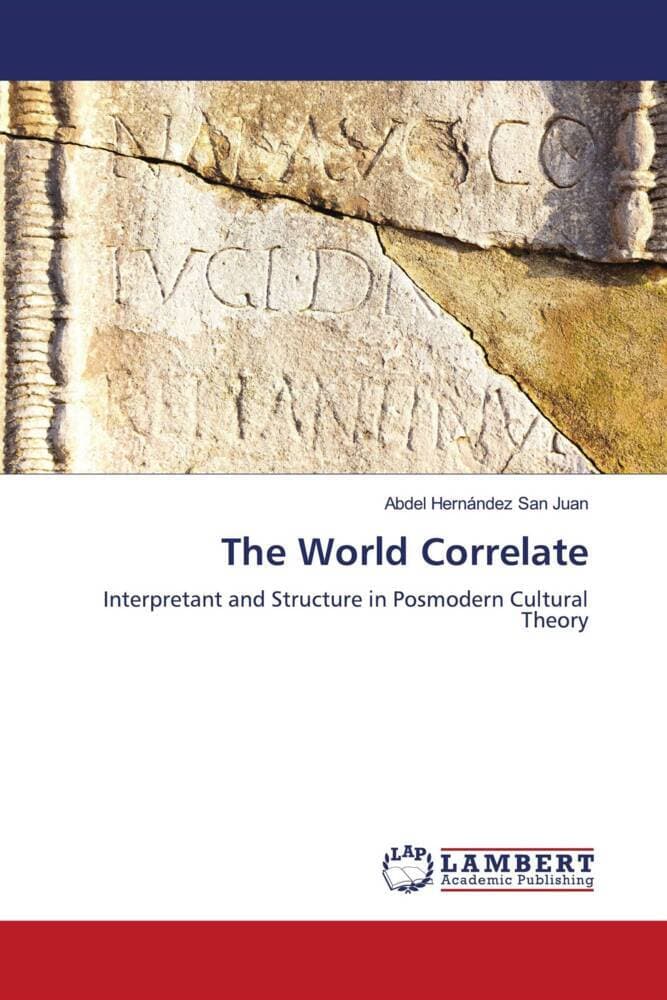 The World Correlate: Interpretant and Structure in Posmodern Cultural Theory