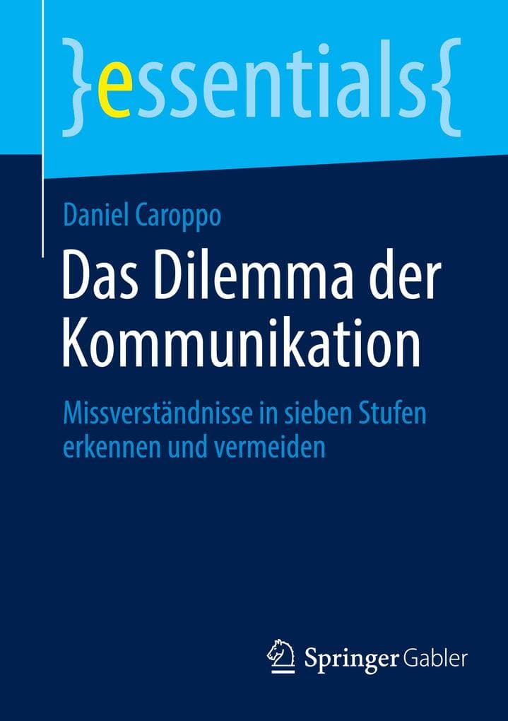 Das Dilemma der Kommunikation: Missverständnisse in sieben Stufen erkennen und vermeiden