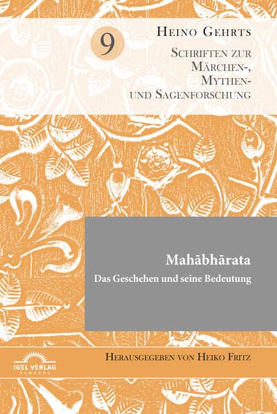Mahabharata . Das Geschehen und seine Bedeutung: Herausgegeben von Heiko Fritz. Schriften zur Märchen-, Mythen- und Sagenforschung. Band 9