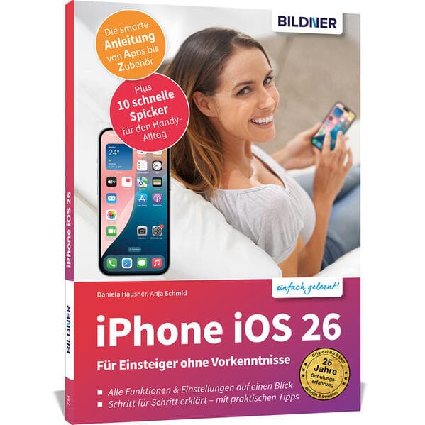 Apple iPhone mit iOS 26 - Das Buch für Einsteiger ohne Vorkenntnisse: Die verständliche Anleitung für Ihr Smartphone - komplett in Farbe - von Profis geschrieben