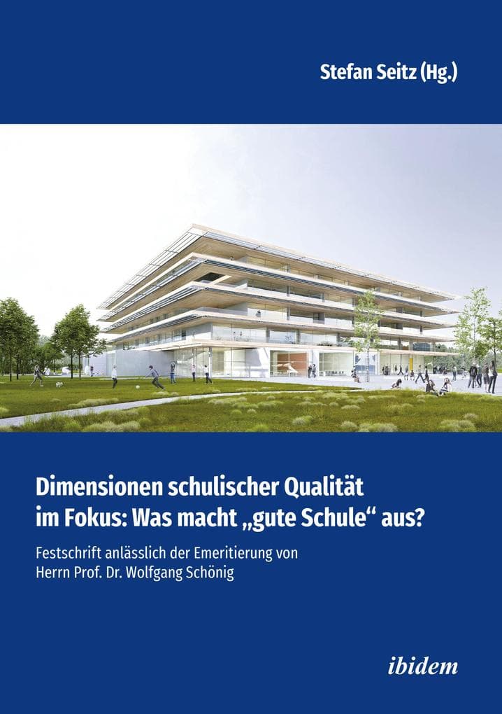 Dimensionen schulischer Qualität im Fokus: Was macht "gute Schule" aus?: Festschrift anlässlich der Emeritierung von Herrn Prof. Dr. Wolfgang Schönig