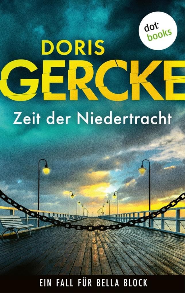 Zeit der Niedertracht: Ein Fall für Bella Block 7 | Eine Hamburger Kommissarin im Sog aus Lügen, Macht und Verzweiflung