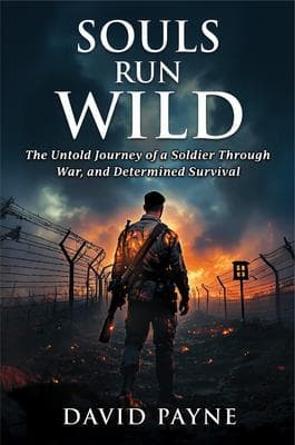 Souls Run Wild: The Untold Journey of a Soldier Through War, & Determined Survival