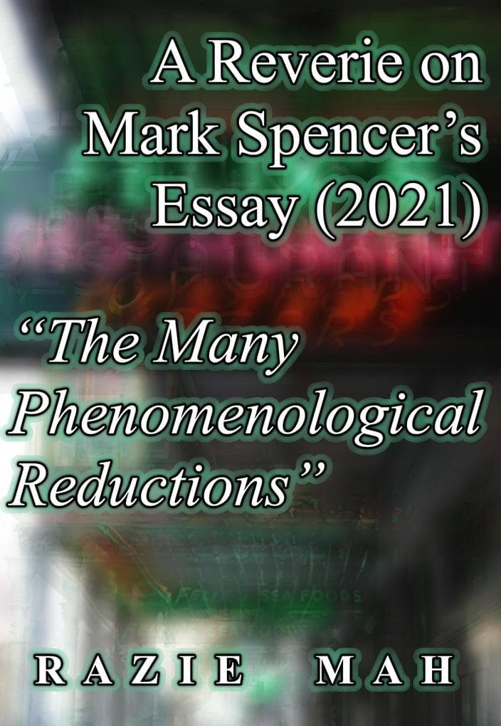 A Reverie on Mark Spencer's Essay (2021) "The Many Phenomenological Reductions" (Considerations of Jacques Maritain, John Deely and Thomistic Approaches to the Questions of These Ti, #18)