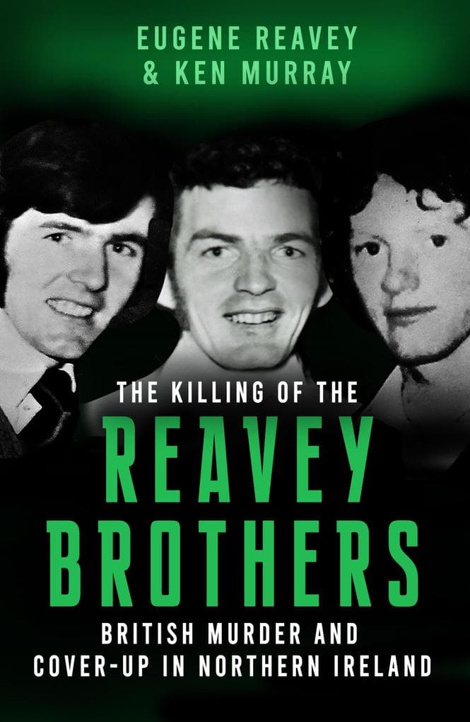 The Killing of The Reavey Brothers: British Murder and Cover-Up in Northern Ireland