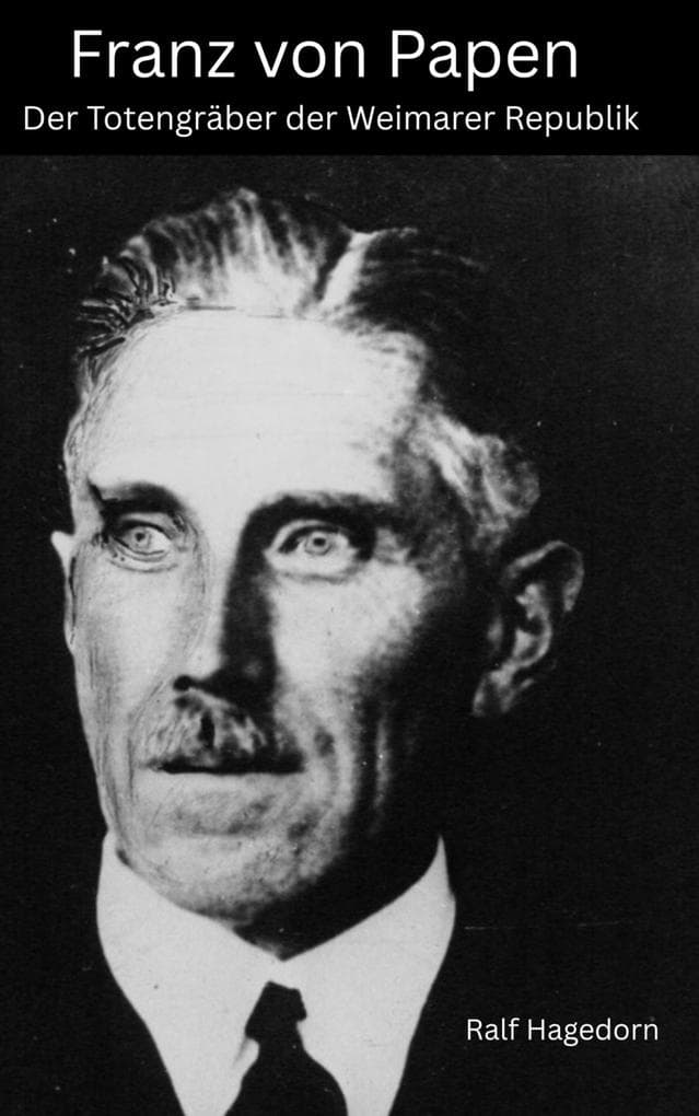 Franz von Papen: Der Totengräber der Weimarer Republik
