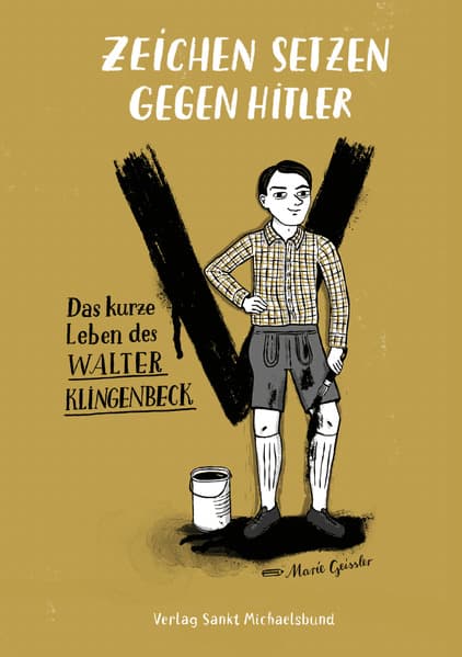Zeichen setzen gegen Hitler: Das kurze Leben des Walter Klingenbeck