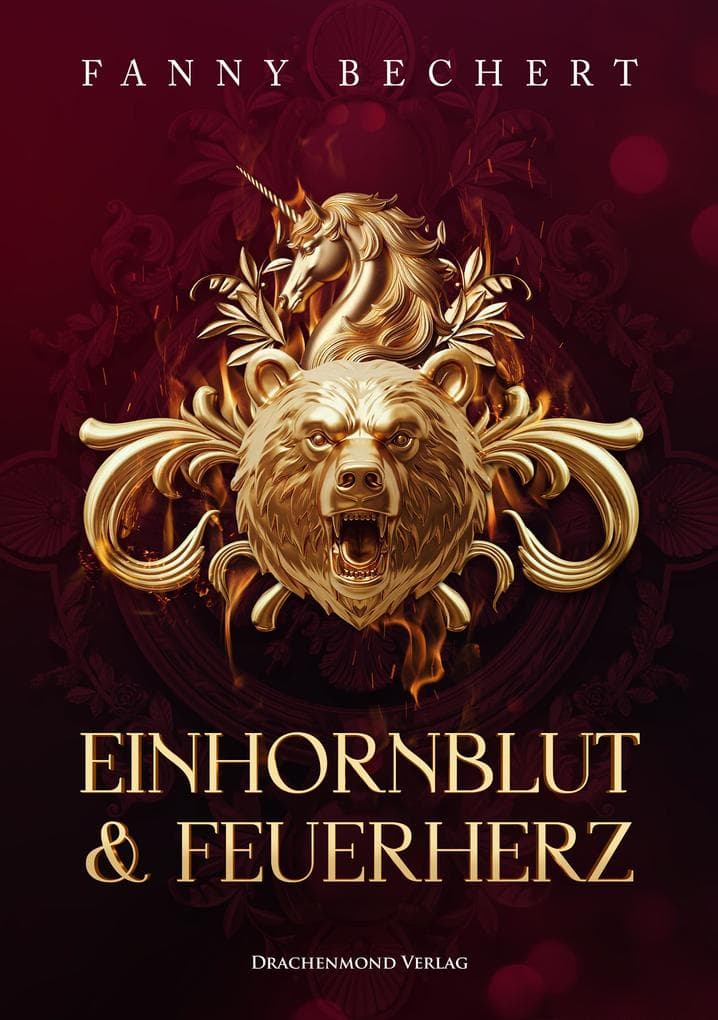 Einhornblut und Feuerherz: Eine magische Reise zwischen Licht und Dunkelheit, Liebe und Verrat