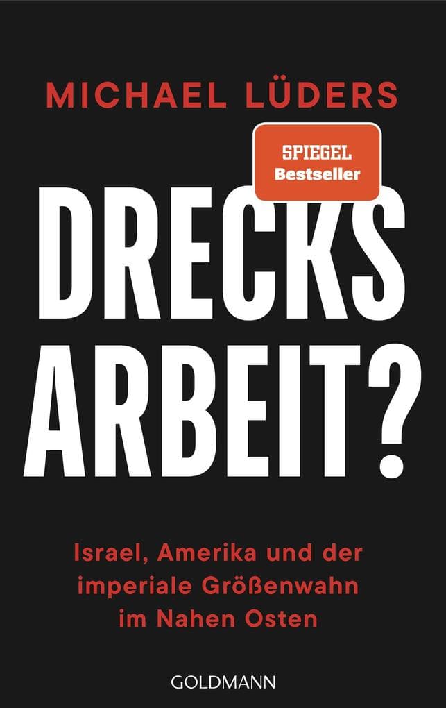 Drecksarbeit?: Israel, Amerika und der imperiale Größenwahn im Nahen Osten - SPIEGEL-Bestseller