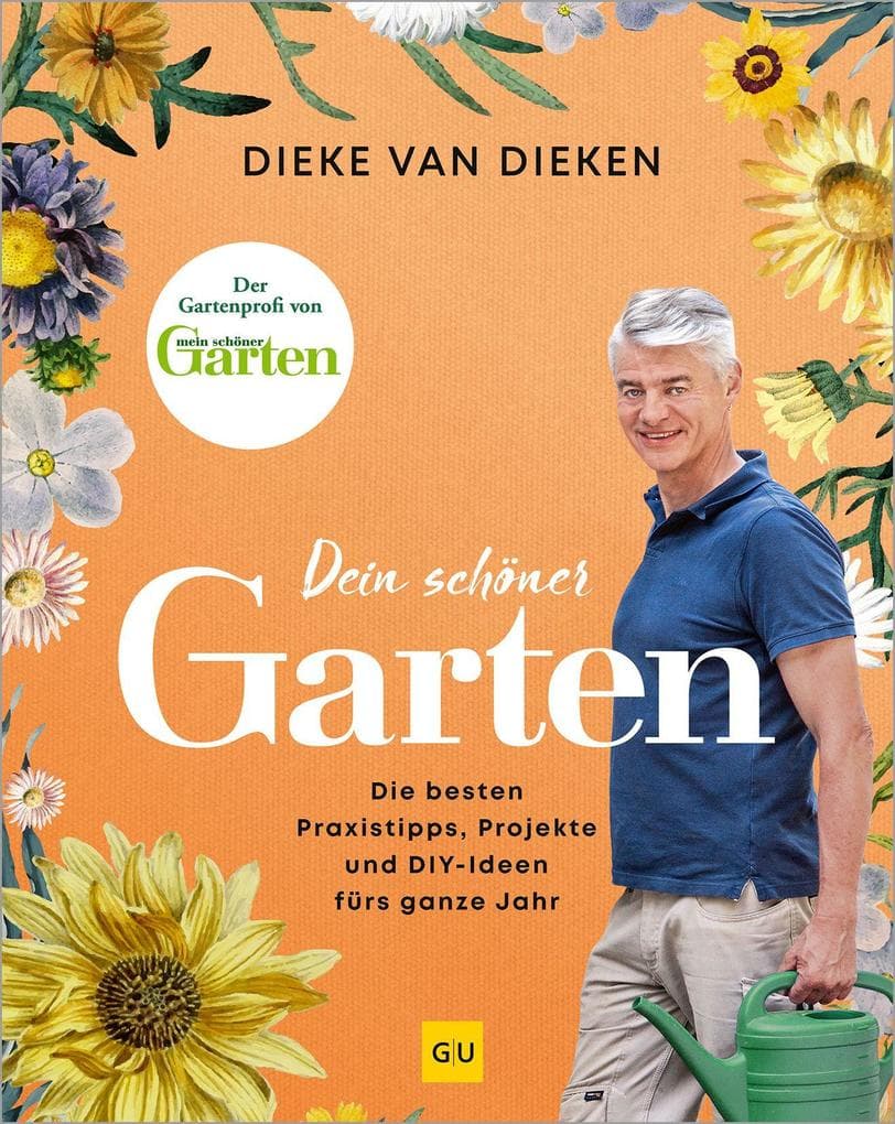 Dein schöner Garten: Der Garten-Ratgeber mit den besten Praxis-Tipps, Gestaltungs-Ideen und DIY-Projekte fürs ganze Jahr