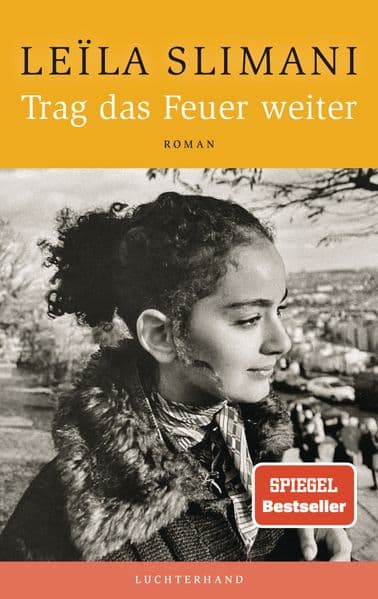 Trag das Feuer weiter: Der neue große Roman der SPIEGEL-Bestsellerautorin - 'Was für ein schönes, großes, reiches Buch.' Volker Weidermann, DIE ZEIT
