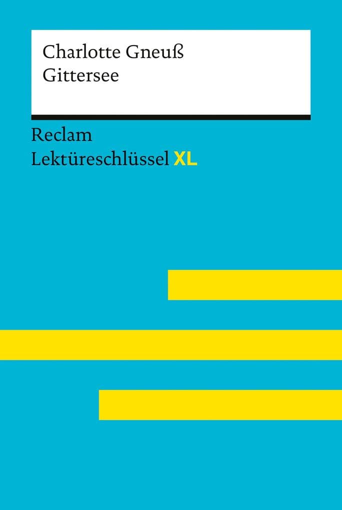 Gittersee von Charlotte Gneuß: [Reclam Lektüreschlüssel XL] - Lektürehilfe mit Inhaltsangabe, Interpretation, Prüfungsaufgaben mit Lösungen, Lernglossar - 15562
