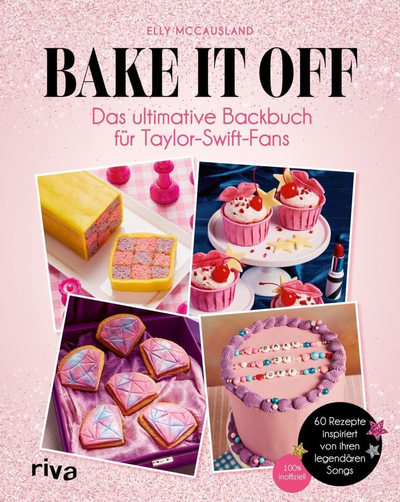 Bake it off: Das ultimative Backbuch für Taylor-Swift-Fans | 60 Rezepte inspiriert von ihren legendären Songs | 100 % inoffiziell | Gebäck zu den Eras - das perfekte Geschenk