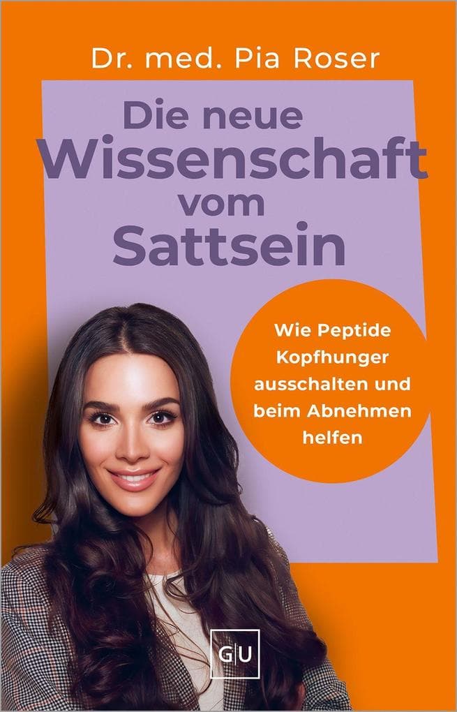 Die neue Wissenschaft vom Sattsein: Gamechanger Peptide: Ohne Abnehmspritze Heißhunger stoppen und endlich abnehmen