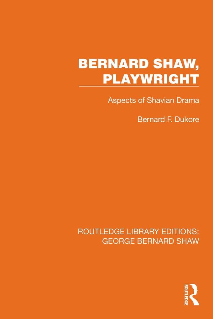 Bernard Shaw, Playwright: Aspects of Shavian Drama
