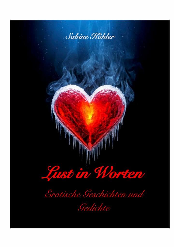 Lust in Worten: Erotische Geschichten und Gedichte