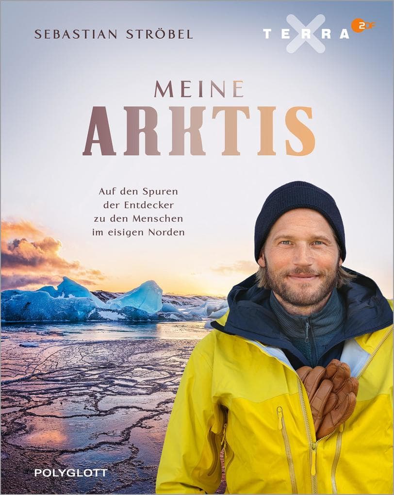 Meine Arktis: Auf den Spuren der Entdecker zu den Menschen im eisigen Norden - Das Buch zur zweiteiligen Terra-X-Doku "Meine Arktis"!