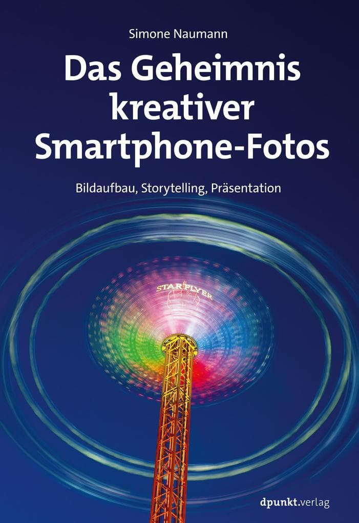Das Geheimnis kreativer Smartphone-Fotos: Bildaufbau, Storytelling, Präsentation