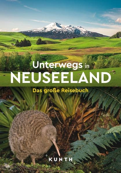 KUNTH Unterwegs in Neuseeland: Das große Reisebuch