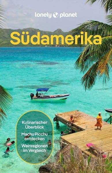 LONELY PLANET Reiseführer Südamerika: Eigene Wege gehen und Einzigartiges erleben.