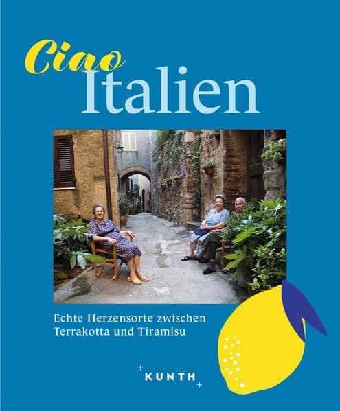 KUNTH Ciao Italien: Echte Herzensorte zwischen Terrakotta und Tiramisu