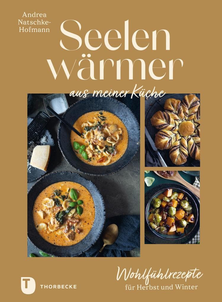 Seelenwärmer aus meiner Küche: Wohlfühlrezepte für Herbst und Winter