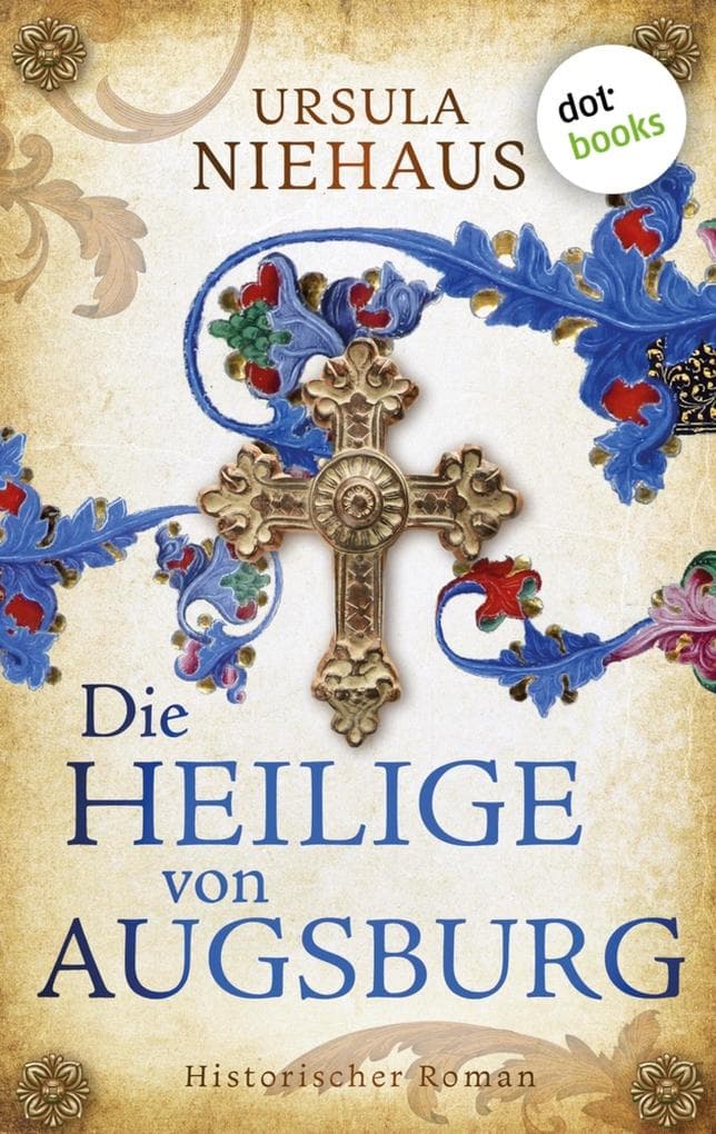 Die Heilige von Augsburg: Historischer Roman | Die Legende einer Hungerheiligen ... und der größten Betrügerin des deutschen Mittelalters!