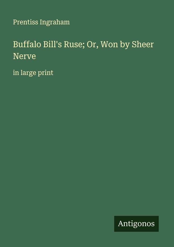 Buffalo Bill's Ruse; Or, Won by Sheer Nerve: in large print