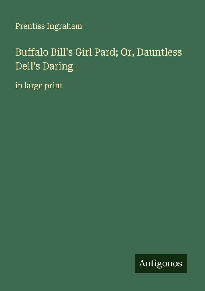 Buffalo Bill's Girl Pard; Or, Dauntless Dell's Daring: in large print