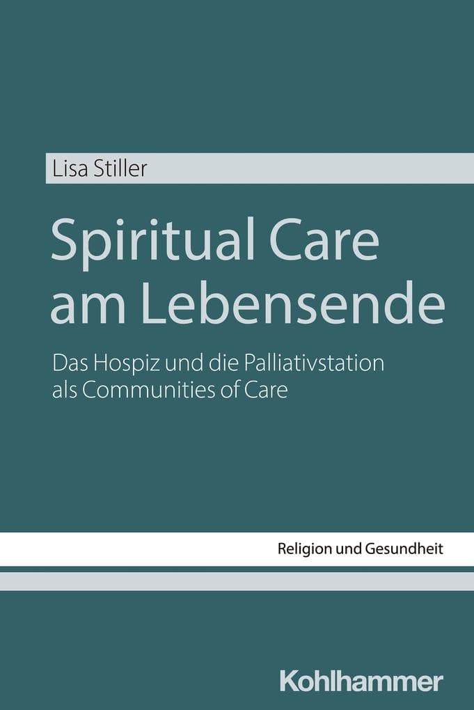 Spiritual Care am Lebensende: Das Hospiz und die Palliativstation als Communities of Care